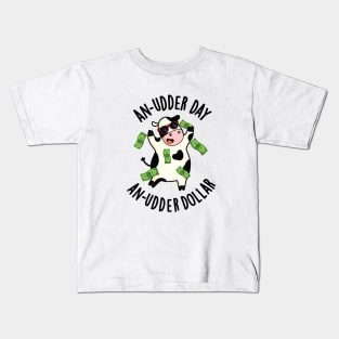 An Udder Day An Udder Dollar Cute Cow Pun Kids T-Shirt